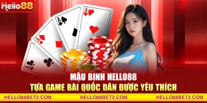 Mậu Binh Hello88 - Tựa game bài quốc dân được yêu thích
