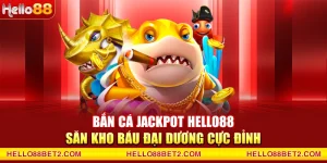 Bắn cá jackpot Hello88 - Săn kho báu đại dương cực đỉnh