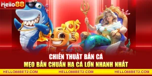 Chiến thuật bắn cá - Mẹo bắn chuẩn hạ cá lớn nhanh nhất