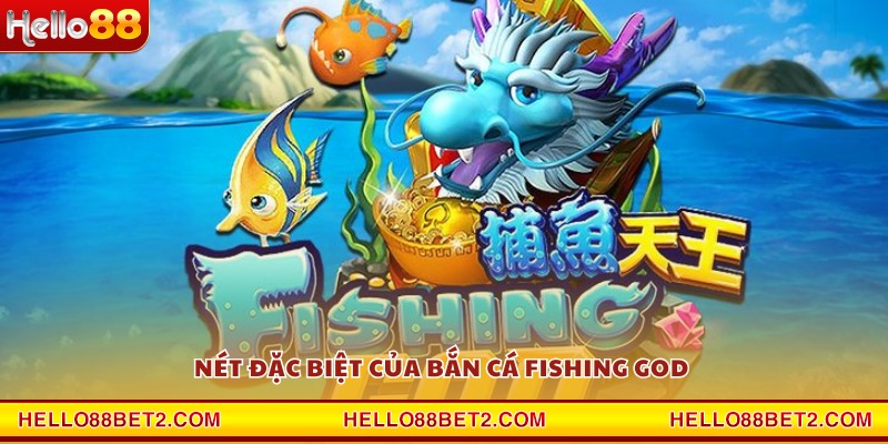 Nét đặc biệt của bắn cá Fishing God