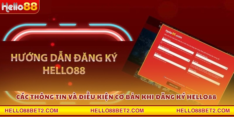 Các thông tin và điều kiện cơ bản khi đăng ký Hello88