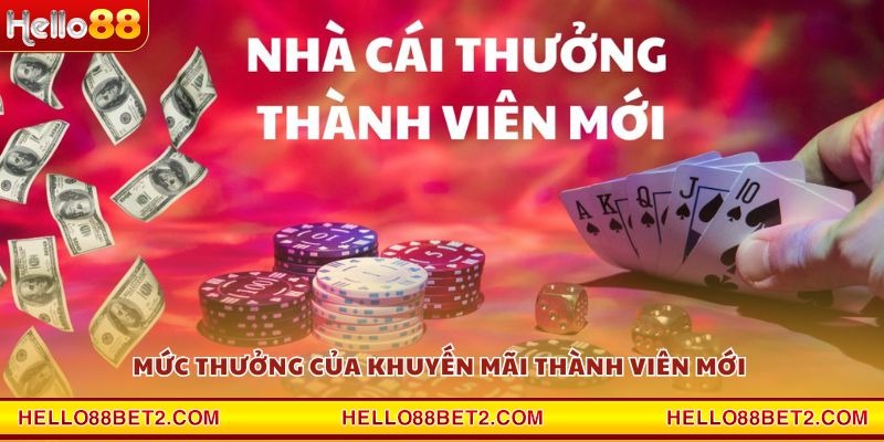 Mức thưởng của khuyến mãi thành viên mới